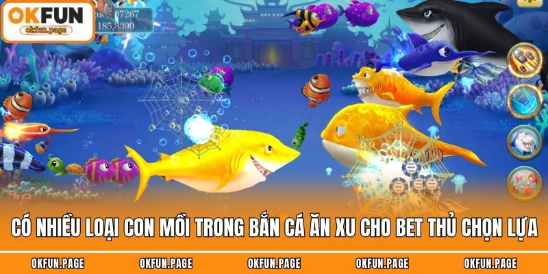 Có nhiều loại con mồi trong bắn cá ăn xu cho bet thủ chọn lựa