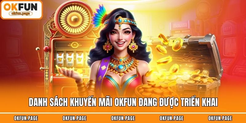 Danh sách khuyến mãi OKFUN đang được triển khai