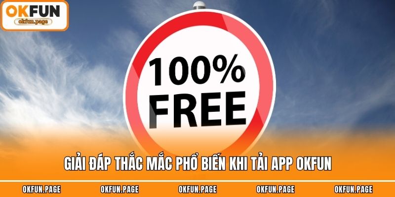 Giải đáp thắc mắc phổ biến khi tải app OKFUN