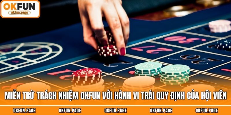 Miễn trừ trách nhiệm OKFUN với hành vi trái quy định của hội viên