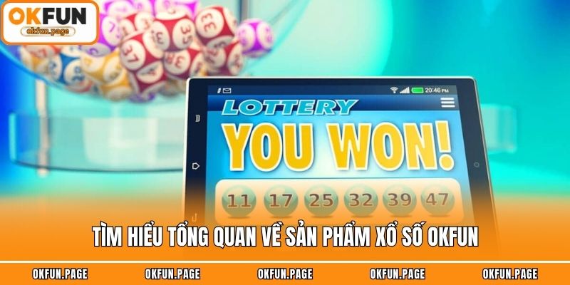 Tìm hiểu tổng quan về sản phẩm xổ số OKFUN